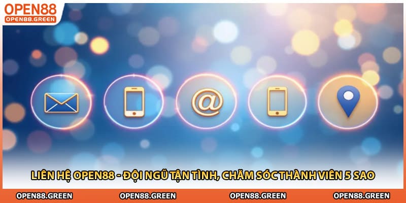 Liên hệ Open88 - Đội Ngũ Tận Tình, Chăm Sóc Thành Viên 5 Sao